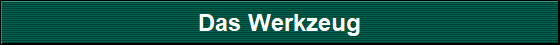 Das Werkzeug