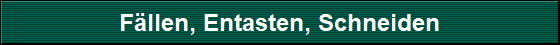 Fllen, Entasten, Schneiden