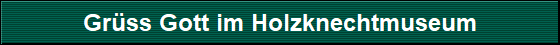 Grss Gott im Holzknechtmuseum