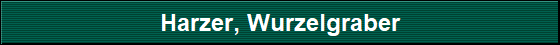 Harzer, Wurzelgraber